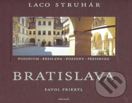 Levně Bratislava - Ladislav Struhár, Pavol Prikryl - kniha z kategorie Mapy a cestovanie
