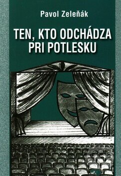 Levně Ten, kto odchádza pri potlesku - Pavol Zeleňák - kniha z kategorie Beletria