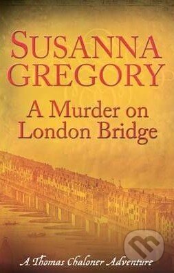 Levně A Murder on London Bridge - Susanna Gregory - kniha z kategorie Beletria