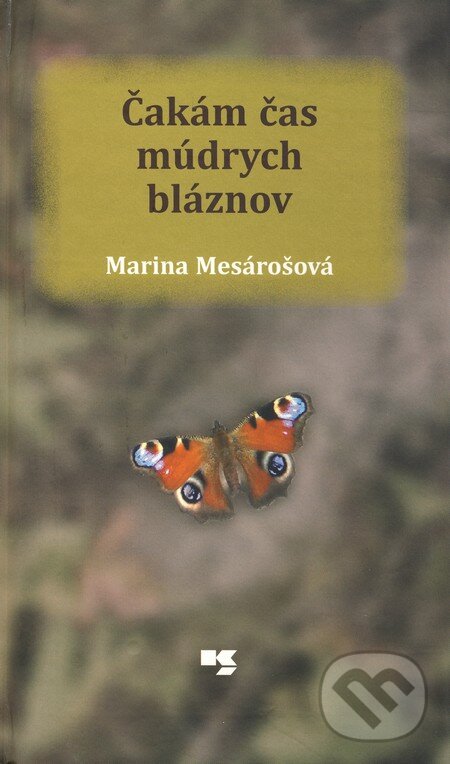 Kniha: Čakám čas múdrych bláznov (Marina Mesárošová). Knižné centrum, 2010
