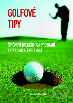 Levně Golfové tipy (Špičkoví trenéři PGA prozradí triky, jak zlepšit hru) - kniha z kategorie Individuálne športy