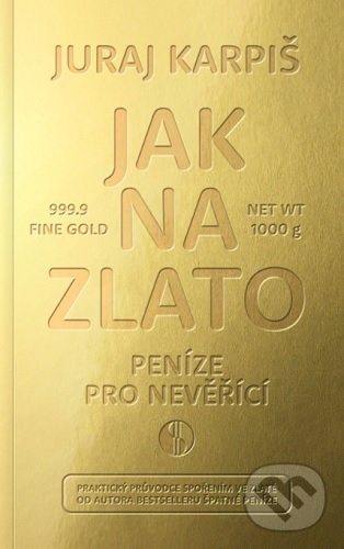 Levně Jak na zlato - Peníze pro nevěřící (Praktický průvodce spořením ve zlatě) - kniha z kategorie Odborné a náučné