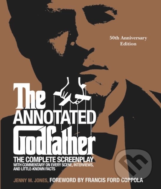 Levně The Annotated Godfather (50th Anniversary Edition with the Complete Screenplay, Commentary on Every Scene, Interviews, and Little-Known Facts) -…