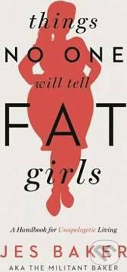 Things No One Will Tell Fat Girls : A Handbook for Unapologetic Living - Jes Baker, Seal, 2015