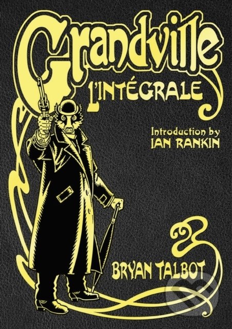 Levně Grandville L'Integrale (The Complete Grandville Series, with an introduction by Ian Rankin) - kniha z kategorie Komiksy