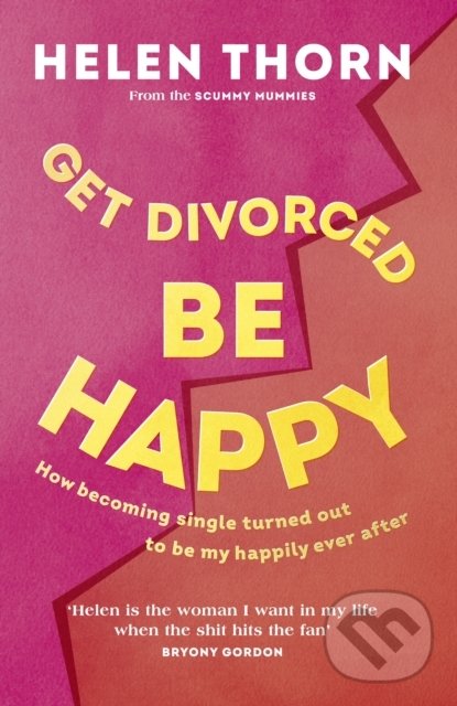 Levně Get Divorced, Be Happy (How becoming single turned out to be my happily ever after) - kniha z kategorie Eseje, úvahy a glosy