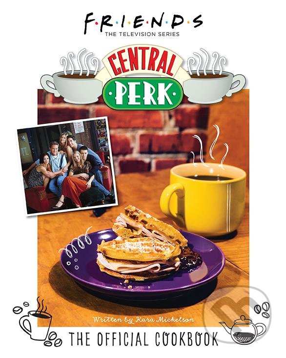 Levně Friends (The Official Central Perk Cookbook) - Kara Mickelson - kniha z kategorie Kuchárky