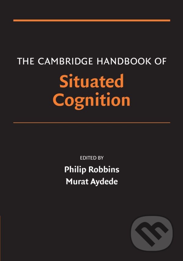 Levně The Cambridge Handbook of Situated Cognition - Murat Aydede (Editor), Philip Robbins (Editor) - kniha z kategorie Psychológia