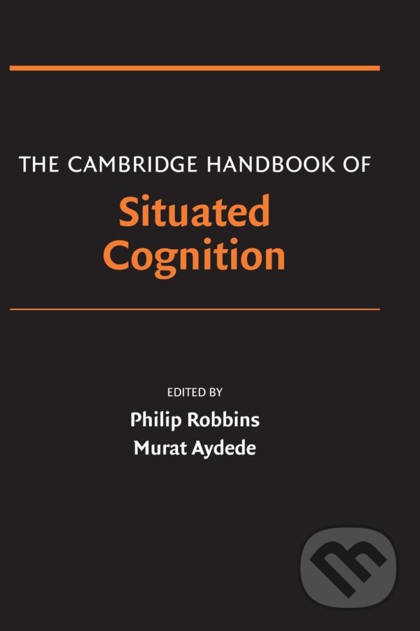 Levně The Cambridge Handbook of Situated Cognition - Philip Robbins (Editor), Murat Aydede (Editor) - kniha z kategorie Psychológia
