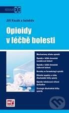 Opioidy v léčbě bolesti - Jiří Kozák, Mladá fronta, 2010