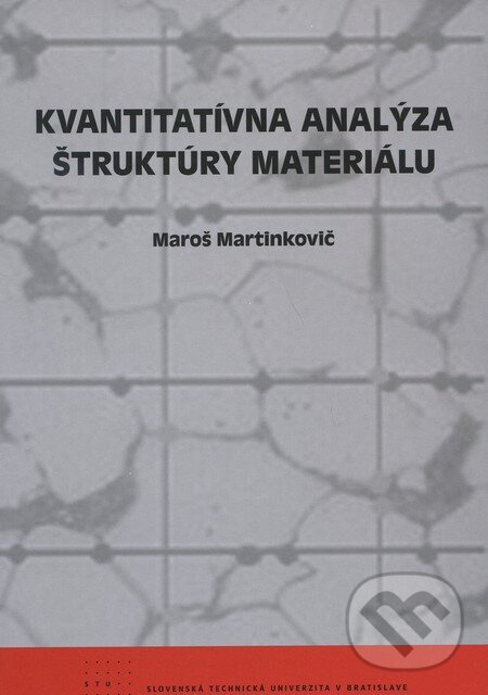 Levně Kvantitatívna analýza štruktúry materiálu - Maroš Martinkovič - kniha z kategorie Vysoké školy