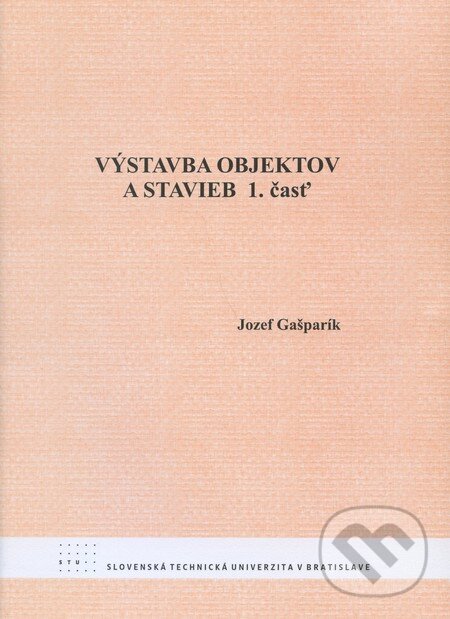 Výstavba objektov a stavieb (1. časť) - Jozef Gašparík, STU, 2008