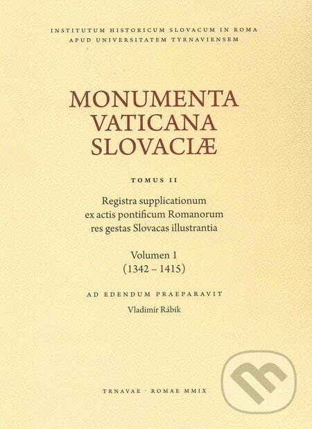 Levně Monumenta Vaticana Slovaciae (Tomus II) (Registra supplicationum ex actis pontificum Romanorum res gestas Slovacas illustrantia (Volumen 1)) - kniha…
