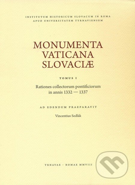 Levně Monumenta Vaticana Slovaciae (Tomus I) (Rationes collectorum pontificiorum in annis 1332 - 1337) - kniha z kategorie Odborné a náučné