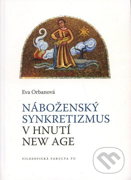 Levně Náboženský synkretizmus v hnutí New Age - Eva Orbanová - kniha z kategorie Spiritualita