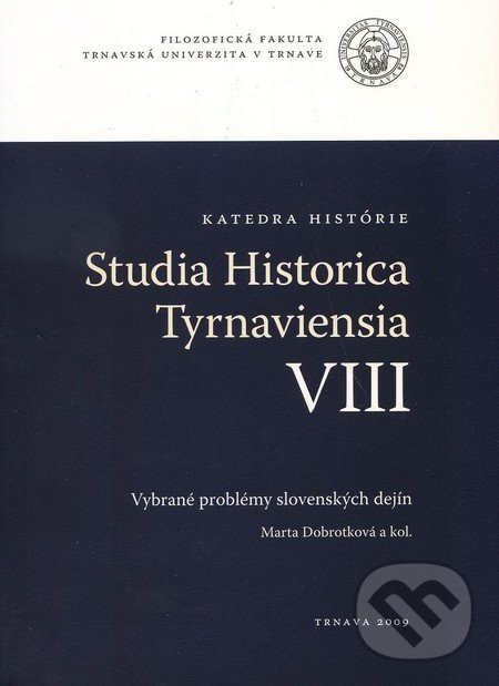 Studia historica Tyrnaviensia VIII - Marta Dobrotková a kol., Trnavská univerzita, 2009