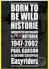 Levně Born to be wild (Historie amerických motorkářů a motocyklů 1947 - 2002) - kniha z kategorie Automobily a doprava