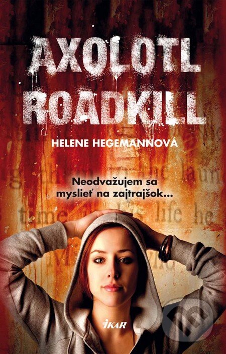 Levně Axolotl Roadkill (Neodvažujem sa myslieť na zajtrajšok...) - kniha z kategorie Beletria
