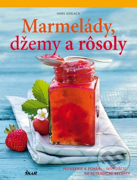 Levně Marmelády, džemy a rôsoly (Potešenie v pohári - inšpirácie na netradičné recepty) - kniha z kategorie Podľa úpravy