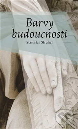 Levně Barvy budoucnosti - Stanislav Struhar - kniha z kategorie Beletria