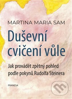 Levně Duševní cvičení vůle (Jak provádět zpětný pohled podle pokynů Rudolfa Steinera) - kniha z kategorie Ezoterika