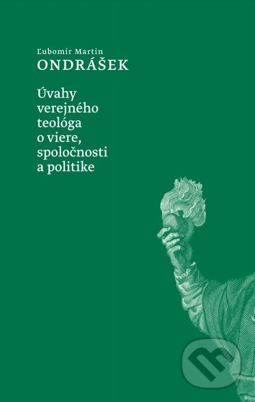 Úvahy verejného teológa o viere, spoločnosti a politike - Ľubomír Martin Ondrášek, Dobrá kniha, 2021