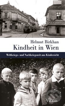 Levně Kindheit in Wien (Weltkriegs- und Nachkriegszeit aus Kindersicht) - kniha z kategorie História