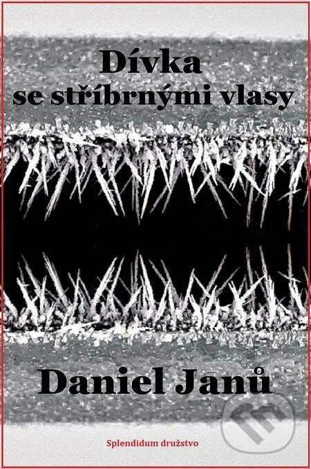 E-kniha: Dívka se stříbrnými vlasy (Daniel Janů). Splendidum družstvo