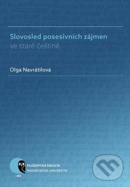E-kniha: Slovosled posesivních zájmen ve staré češtině (Olga Navrátilová). Muni Press, 2018