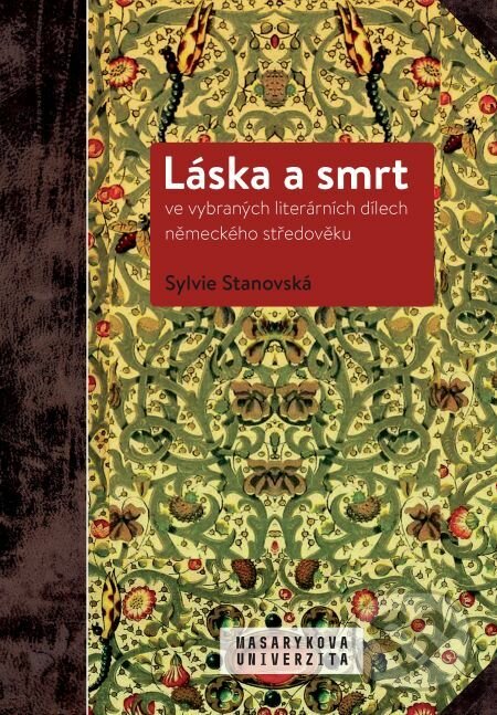Láska a smrt ve vybraných literárních dílech německého středověku - Sylvie Stanovská, Muni Press, 2019