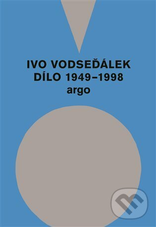 Ivo Vodseďálek: Dílo 1949 - 1998 - Ivo Vodseďálek, Argo, 2020