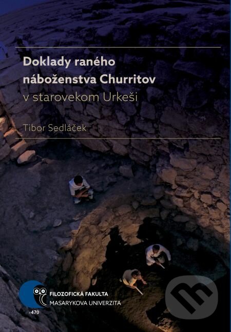 E-kniha: Doklady raného náboženstva Churritov v starovekom Urkeši (Tibor Sedláček). Muni Press, 2017