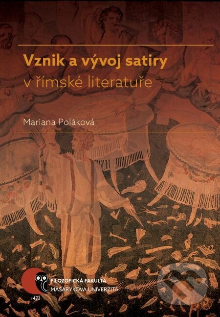 Vznik a vývoj satiry v římské literatuře - Mariana Poláková, Muni Press, 2017