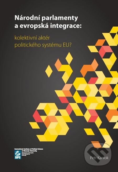 E-kniha: Národní parlamenty a evropská integrace: kolektivní aktér politického systému EU? (Petr Kaniok). Muni Press, 2016