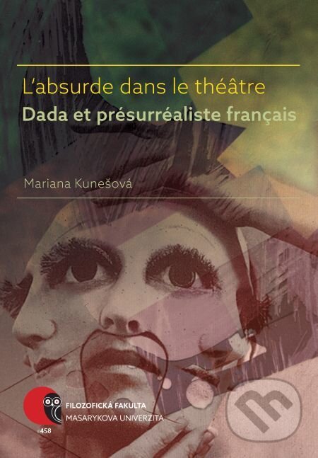 E-kniha: L’absurde dans le théâtre Dada et présurréaliste français (Mariana Kunešová). Muni Press, 2017