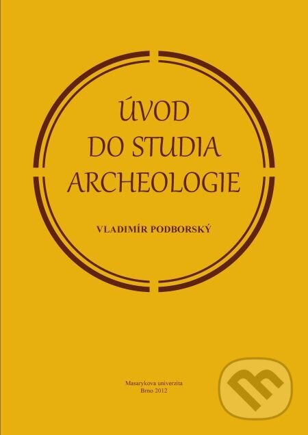 Úvod do studia archeologie - Vladimír Podborský, Muni Press, 2014