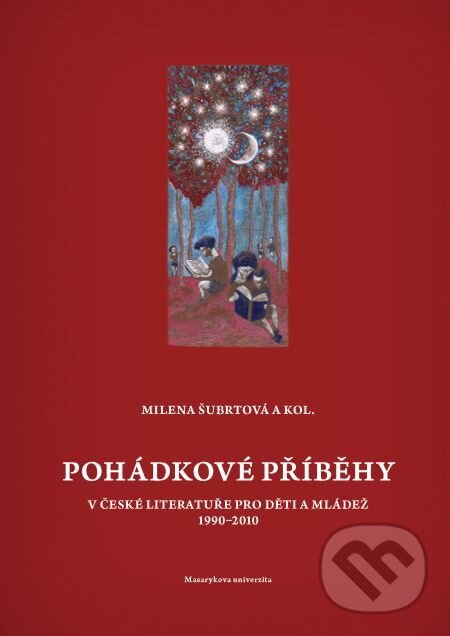 Pohádkové příběhy v české literatuře pro děti a mládež 1990–2010 - Milena Šubrtová, Muni Press, 2014