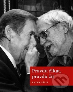 Levně Pravdu říkat, pravdu žít - Radek Gális - kniha z kategorie História