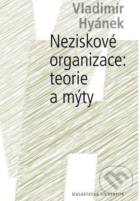 E-kniha: Neziskové organizace: teorie a mýty (Vladimír Hyánek). Muni Press, 2016