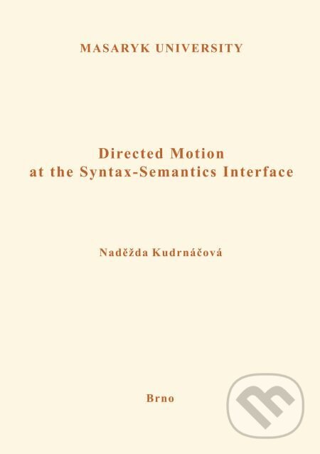 E-kniha: Directed Motion at the Syntax-Semantics Interface (Naděžda Kudrnáčová). Muni Press, 2018