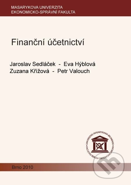 E-kniha: Finanční účetnictví (Eva Hýblová, Jaroslav Sedláček, Petr Valouch a Zuzana Křížová). Muni Press, 2012