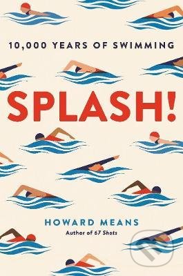 Levně Splash! (10,000 Years of Swimming) - Howard Means - kniha z kategorie Individuálne športy