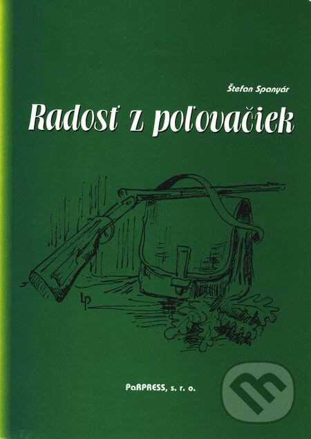 Kniha: Radosť z poľovačiek (Štefan Spanyár). PaRPress, 2006