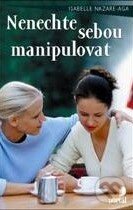 Kniha: Nenechte sebou manipulovat (Isabelle Nazare-Aga). Portál, 2011