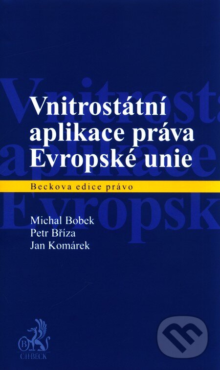 Kniha: Vnitrostátní aplikace práva Evropské unie (Michal Bobek a kolektív). C. H. Beck, 2011