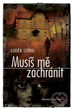 Kniha: Musíš mě zachránit (Luděk Stínil). Nakladatelství Erika, 2011