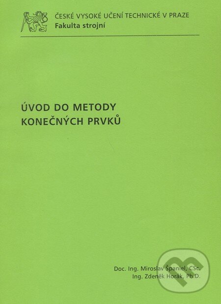 Kniha: Úvod do metody konečných prvků (Miroslav Španiel a kolektív). CVUT Praha, 2011