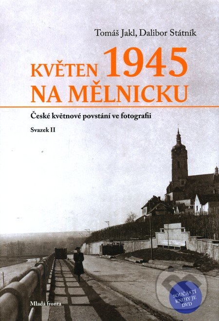 Květen 1945 na Mělnicku - Dalibor Státník, Tomáš Jakl, Mladá fronta, 2011