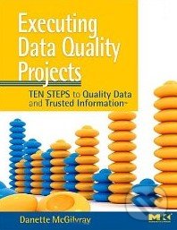 Kniha: Executing Data Quality Projects (Danette McGilvray)