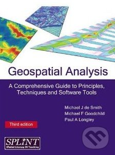 Kniha: Geospatial Analysis : A Comprehensive Guide to Principles, Techniques and Software Tools (Michael F. Goodchild, Michael J.de Smith a Paul A. Longley)
